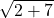 \displaystyle \sqrt {2 + 7}