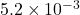  5.2 \times 10^{-3}