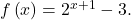 f\left(x\right)={2}^{x+1}-3.
