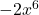 -2{x}^{6}