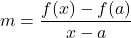 m = \displaystyle\frac{f(x) - f(a)}{x - a}