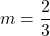 m = \displaystyle\frac{2}{3}