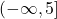 \left(-\infty, 5 \right]
