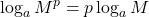 \displaystyle \log_a M^p = p \log_a M