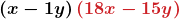 \displaystyle\boldsymbol{\left(x-1y\right)\textcolor{myred1}{\left(18x-15y\right)}}