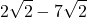 \displaystyle 2 \sqrt {2} - 7 \sqrt{2}