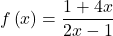 f\left(x\right)= \dfrac{1+4x}{2x-1}