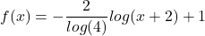 \displaystyle f(x)=-\frac{2}{log(4)}log(x+2)+1