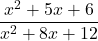 \displaystyle\frac{x^2 + 5x + 6} {x^2 + 8x + 12}