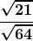 \boldsymbol{\displaystyle\frac{\sqrt {21}}{\sqrt {64}}} 