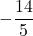 \displaystyle-\frac{14}{5}