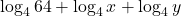 \displaystyle \log_4 64 + \log_4 x +\log_4 y