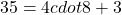 35=4cdot 8+3