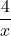 \displaystyle \frac{4}{x}