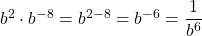 {b}^{2} \cdot {b}^{-8}={b}^{2-8}={b}^{-6}=\dfrac{1}{{b}^{6}}