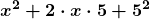 \displaystyle\boldsymbol{x^2+2\cdot x\cdot 5+5^2}