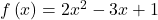f\left(x\right)=2{x}^{2}-3x+1