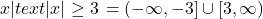 \left{x|text{ }|x|\ge 3\right}=\left(-\infty ,-3\right] \cup \left[3,\infty \right)