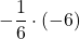 \displaystyle-\frac{1}{6} \cdot (-6) 