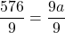 \displaystyle \frac{576}{9} = \frac{9a}{9}
