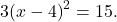 3{\left(x-4\right)}^{2}=15.