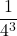\displaystyle \frac{1}{4^3}