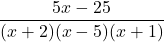 \displaystyle\frac{5x - 25} {(x + 2)(x - 5)(x + 1)}