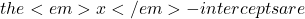 the <em>x</em>-intercepts are