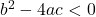 {b}^{2}-4ac<0