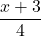 \displaystyle\frac{x + 3}{4}
