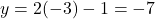 y=2(-3)-1=-7