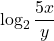 \displaystyle \log_2 \frac{5x}{y}