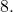 8.