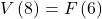 V\left(8\right)=F\left(6\right)