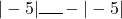 |-5| \rule{0.5cm}{0.5pt} -|-5|