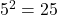 {5}^{2}=25