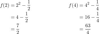 \begin{align*} f(2) &= 2^{2} - \frac{1}{2} & \quad f(4) &= 4^{2} - \frac{1}{4} \\ &= 4 - \frac{1}{2} & &= 16 - \frac{1}{4} \\ &= \frac{7}{2} & &= \frac{63}{4} \end{align*}