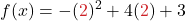\displaystyle  f(x) = -({\color{myred1}2})^2 + 4({\color{myred1}2}) + 3