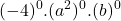 \displaystyle(-4)^0.(a^2)^0.(b)^0