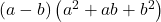 \left(a-b\right)\left({a}^{2}+ab+{b}^{2}\right)
