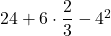 24+6\cdot \dfrac{2}{3}-{4}^{2}