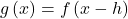 g\left(x\right)=f\left(x-h\right)