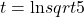 t=\text{ln}sqrt{5}