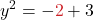 \displaystyle y^2 = - \textcolor{myred1}{2} + 3