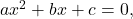 a{x}^{2}+bx+c=0,