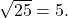 \sqrt{25}=5.