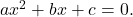 a{x}^{2}+bx+c=0.