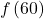 \text{ }f\left(60\right)