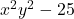 \display x^2y^2 - 25 