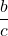 \displaystyle\frac{b}{c}